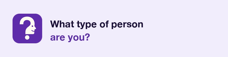 What type of person are you